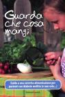 Guarda che cosa mangi. Guida a una corretta alimentazione per pazienti con diabete mellito (e non solo...) Guarda che cosa mangi. Guida a una corretta alimentazione per pazienti con diabete mellito (e non solo...)