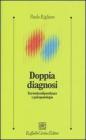 Doppia diagnosi. Tra tossicodipendenza e psicopatologia Doppia diagnosi. Tra tossicodipendenza e psicopatologia