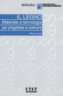 Il legno. Materiale e tecnologia per progettare e costruire