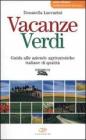 Vacanze verdi. Guida alle aziende agrituristiche italiane di qualit�