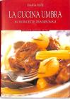 La cucina umbra in trecento ricette tradizionali