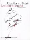 Gianfranco Ferré. Lezioni di moda Gianfranco Ferré. Lezioni di moda