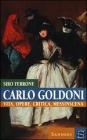 Carlo Goldoni. Vita, opere, critica, messinscena Carlo Goldoni. Vita, opere, critica, messinscena