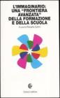 L' immaginario: una �frontiera avanzata� della formazione e della scuola