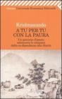 A tu per tu con la paura. Un percorso d'amore attraverso le relazioni dalla co-dipendenza alla libertà A tu per tu con la paura. Un percorso d'amore attraverso le relazioni dalla co-dipendenza alla libertà
