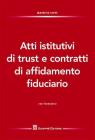 Atti istitutivi di trust e contratti di affidamento fiduciario. Con formulario