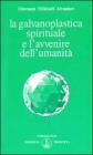 La galvanoplastica spirituale e l'avvenire dell'umanit�