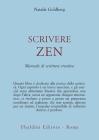 Scrivere zen. Manuale di scrittura creativa