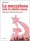 La mezzaluna con la stella rossa. Origini, storia e destino dell'Islam sovietico
