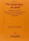 �N� elemosina, n� pietra�. Solidariet� e previdenza nella storia dell'associazione generale di mutuo soccorso di Bergamo (1860-1890)