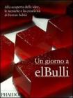 Un giorno a elBulli. Alla scoperta delle idee, le tecniche e la creativit� di Ferran Adri�