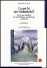 I parchi eco-industriali. Verso una simbiosi tra architettura, produzione e ambiente I parchi eco-industriali. Verso una simbiosi tra architettura, produzione e ambiente