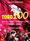 Toro 100. La storia, i segreti, i personaggi e i miti 1906-2006 Toro 100. La storia, i segreti, i personaggi e i miti 1906-2006