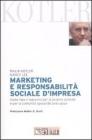 Marketing e responsabilit� sociale d'impresa. Come fare il massimo per la propria azienda e per la comunit� sposando una causa