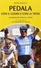 Pedala con il cuore e con la testa. Prontuario di ciclismo in pillole Pedala con il cuore e con la testa. Prontuario di ciclismo in pillole