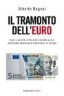 Il tramonto dell'euro. Come e perch� la fine della moneta unica salverebbe democrazia e benessere in Europa