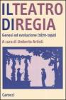 Il teatro di regia. Genesi ed evoluzione (1870-1950) Il teatro di regia. Genesi ed evoluzione (1870-1950)