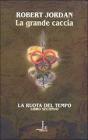 La grande caccia. La ruota del tempo vol.2