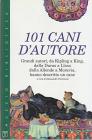 101 cani d'autore. Kipling, King, Duras, Allende, Moravia... Hanno descritto un cane