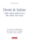 Denti e salute. Dalla salute della bocca alla salute del corpo