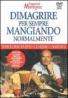Dimagrire per sempre mangiando normalmente. DVD. Con CD Audio e manuale Dimagrire per sempre mangiando normalmente. DVD. Con CD Audio e manuale