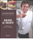 Golosi di salute. Il piacere di una pasticceria sana e buona Golosi di salute. Il piacere di una pasticceria sana e buona