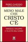 Meno male che Cristo c'�. Vangelo, sviluppo e felicit� dell'uomo