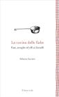 La cucina delle fiabe. Fate, elfi, streghe ai fornelli La cucina delle fiabe. Fate, elfi, streghe ai fornelli