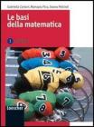Le basi della matematica. Algebra. Per le Scuole superiori vol.1