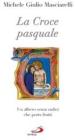 La croce pasquale. Un albero senza radici che porta frutti
