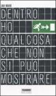 Dentro ho qualcosa che non si pu� mostrare