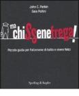 Ma chissenefrega! Piccola guida per fottersene di tutto e vivere felici Ma chissenefrega! Piccola guida per fottersene di tutto e vivere felici