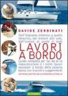 Lavori a bordo. Dall'impianto elettrico a quello idraulico, dal motore alle vele, dall'osmosi al ponte in teak. Guida completa per far da s� la manutenzione...