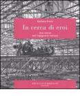 In cerca di eroi. Una storia dell'ingegneria italiana