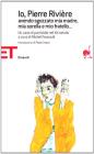 Io, Pierre Rivière, avendo sgozzato mia madre, mia sorella e mio fratello... Un caso di parricidio del XIX secolo Io, Pierre Rivière, avendo sgozzato mia madre, mia sorella e mio fratello... Un caso di parricidio del XIX secolo