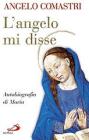 L' angelo mi disse. Autobiografia di Maria L' angelo mi disse. Autobiografia di Maria