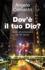 Dov'è il tuo Dio? Storie di conversioni nel XX secolo Dov'è il tuo Dio? Storie di conversioni nel XX secolo