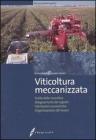 Vitivoltura meccanizzata. Scelta delle macchine, adeguamento dei vigneti, valutazioni economiche, organizzazione del lavoro Vitivoltura meccanizzata. Scelta delle macchine, adeguamento dei vigneti, valutazioni economiche, organizzazione del lavoro