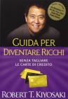 Guida per diventare ricchi. Senza tagliare le carte di credito Guida per diventare ricchi. Senza tagliare le carte di credito