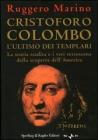 Cristoforo Colombo l'ultimo dei templari. La storia tradita e i veri retroscena della scoperta dell'America