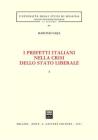 I prefetti italiani nella crisi dello Stato liberale vol.1