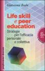 Life skill e peer education. Strategia per l'efficacia personale e colletiva Life skill e peer education. Strategia per l'efficacia personale e colletiva
