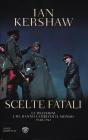 Scelte fatali. Le decisioni che hanno cambiato il mondo. 1940-1941