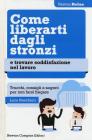 101 modi per liberarti dagli stronzi e trovare soddisfazione nel lavoro