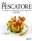 Dal Pescatore. La storia e le ricette della famiglia Santini