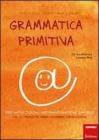 Grammatica primitiva. Per nativi digitali aspiranti sapiens sapiens vol.2