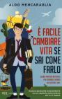 � facile cambiare vita se sai come farlo. Guida pratica alla fuga per sognatori e squattrinati
