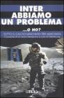 Inter abbiamo un problema... o no? Tutto il calcio minchiata per minchiata. Cronache di un anno nerazzurro Inter abbiamo un problema... o no? Tutto il calcio minchiata per minchiata. Cronache di un anno nerazzurro