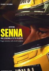 Ayrton Senna. Una leggenda a tutta velocit�. Viaggio interattivo nella vita del campione