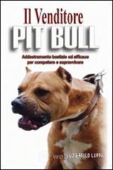 Il venditore Pit Bull. Addestramento bestiale ed efficace per competere e vincere Il venditore Pit Bull. Addestramento bestiale ed efficace per competere e vincere